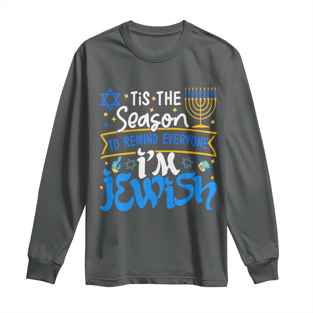 Funny Jewish Hanukkah Long Sleeve Shirt Tis The Season To Remind Everyone Im Jewish TS02 Dark Heather Print Your Wear