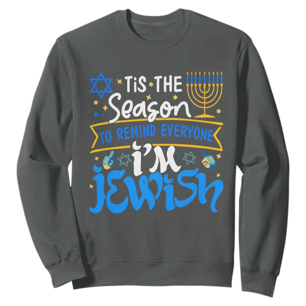 Tis The Season To Remind Everyone Im Jewish Funny Hanukkah Sweatshirt TS02 Dark Heather Printyourwear