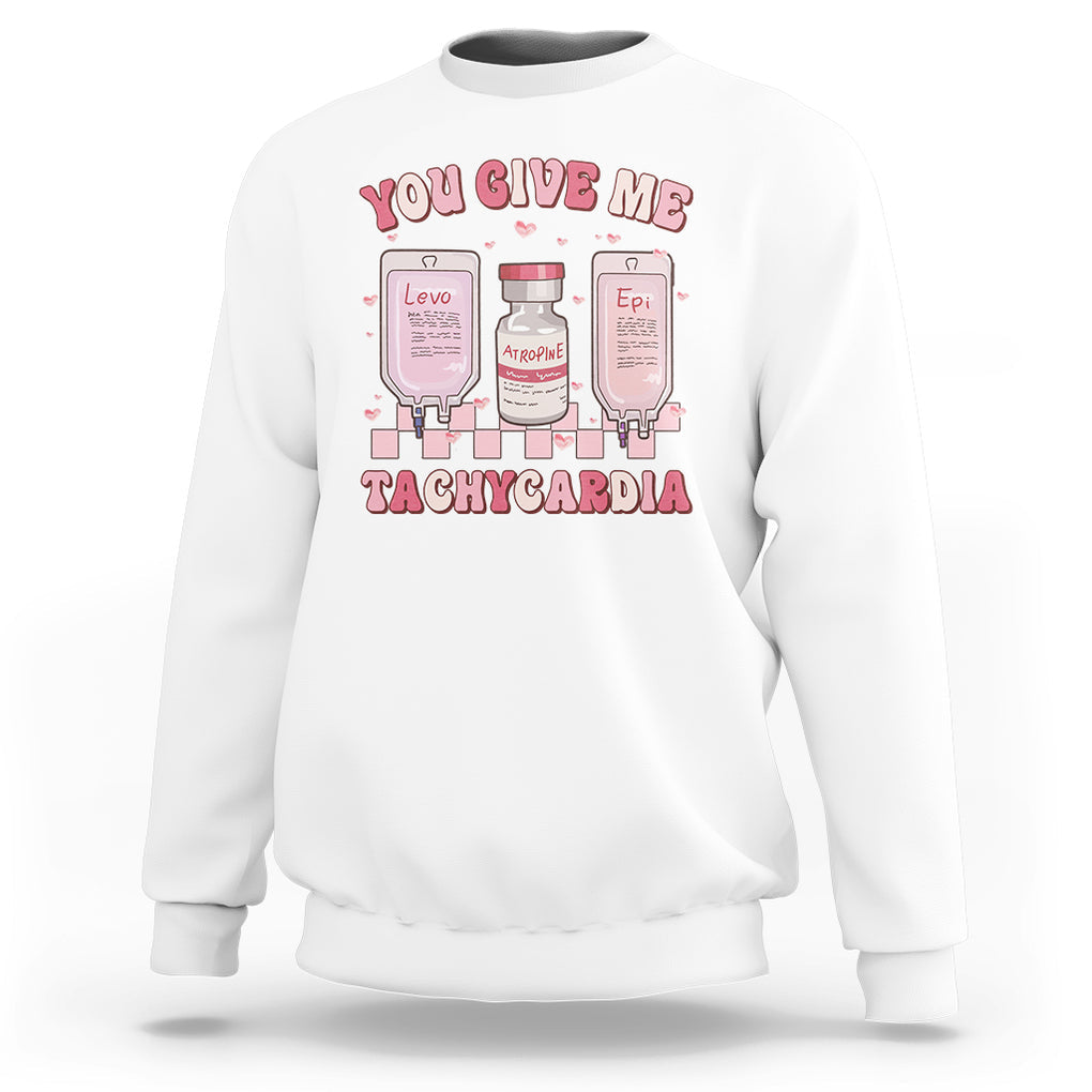 Nurse Valentines Day Sweatshirt You Give Me Tachycardia ICU Nursing Life Retro TS02 White Printyourwear