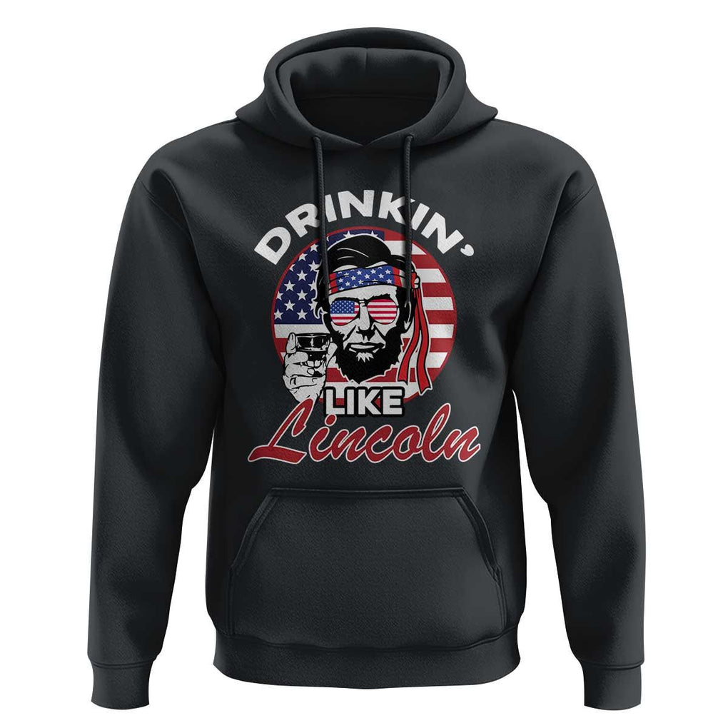 Abraham Lincoln Hoodie Drinking Like Lincoln Abe American Flag TS02 Black Print Your Wear