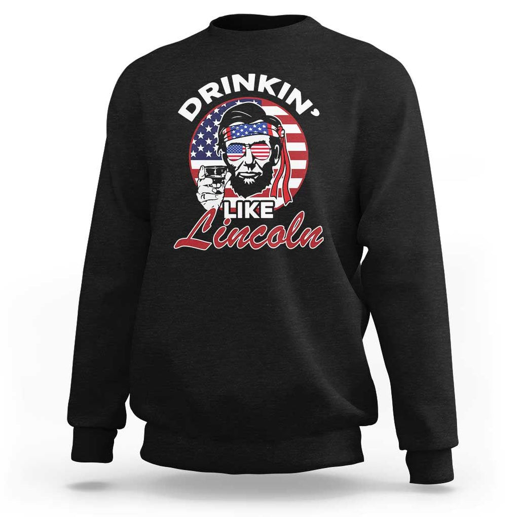 Abraham Lincoln Sweatshirt Drinking Like Lincoln Abe American Flag TS02 Black Print Your Wear