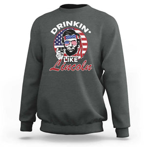 Abraham Lincoln Sweatshirt Drinking Like Lincoln Abe American Flag TS02 Dark Heather Print Your Wear