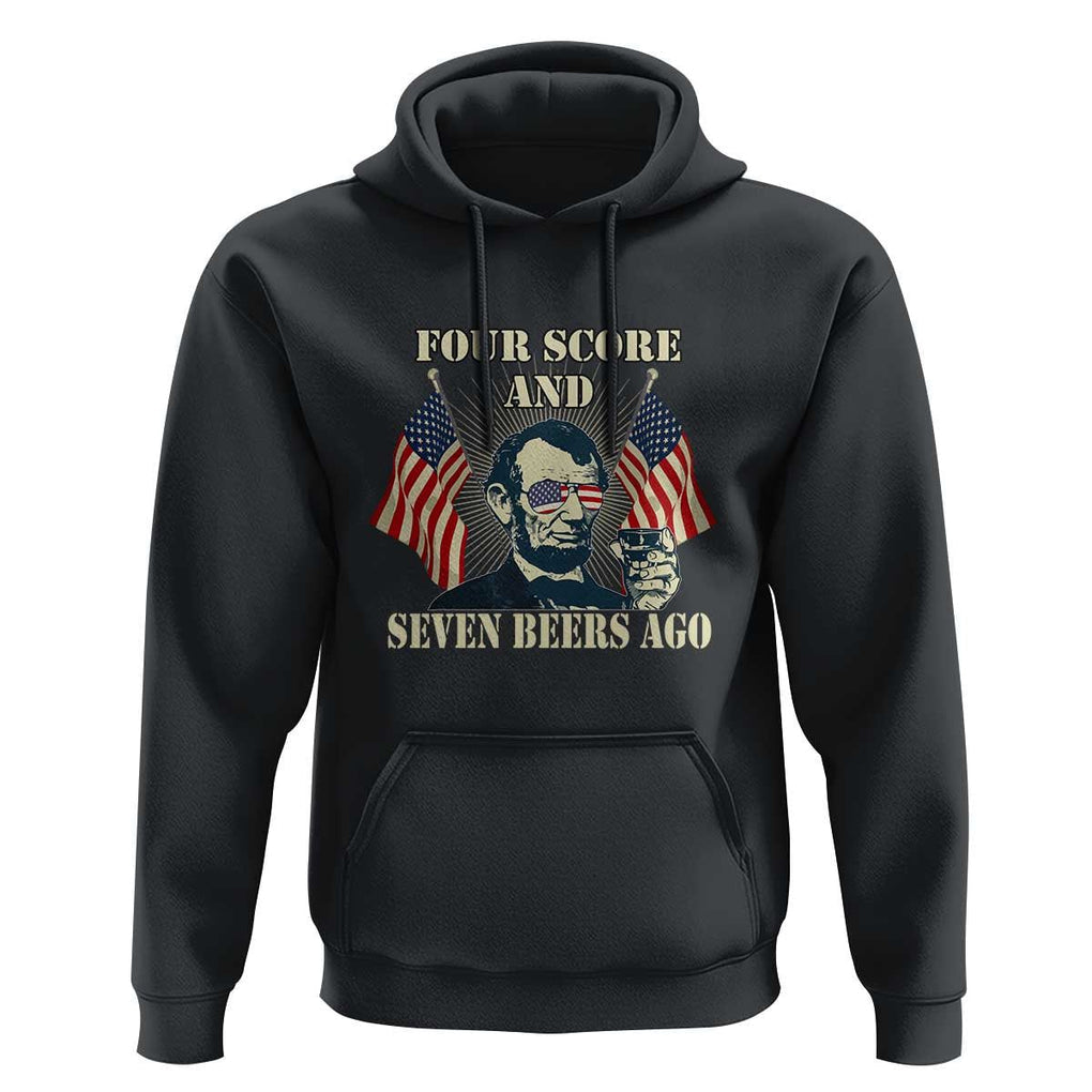 Abraham Lincoln Hoodie Four Score And Seven Beers Ago Funny 4th of July Drinking US Flag TS02 Black Print Your Wear