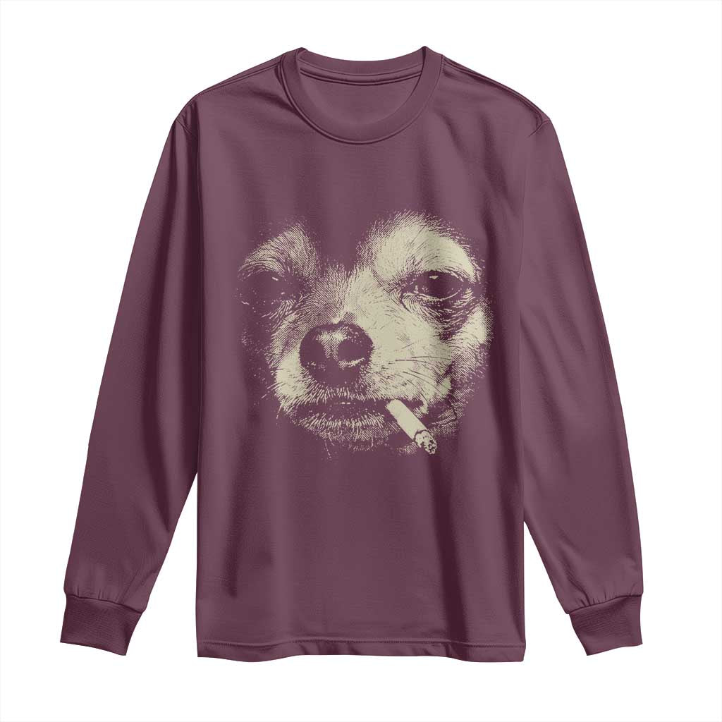 Funny Chihuahua Smoking Cigarette Meme Long Sleeve Shirt Gritty Ironic Dog Graphic for Dark Humor Lovers TS02 Maroon Print Your Wear