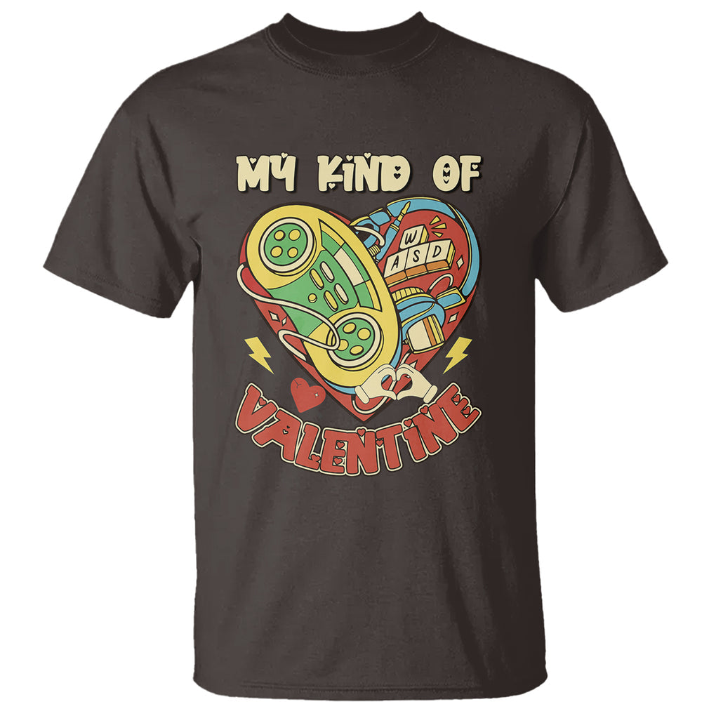 Gamer Valentines Day T Shirt My Kind Of Valentine Gaming Game Lover TS02 Dark Chocolate Printyourwear