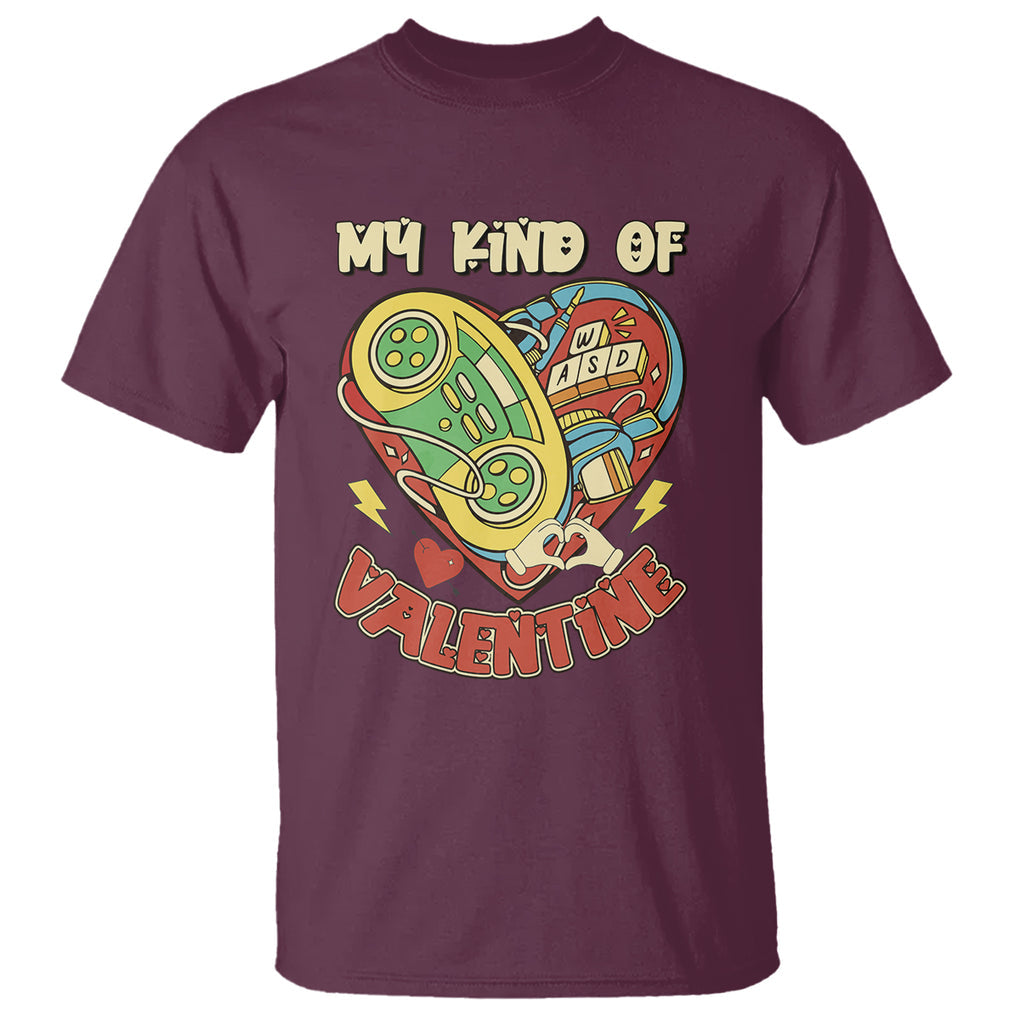 Gamer Valentines Day T Shirt My Kind Of Valentine Gaming Game Lover TS02 Maroon Printyourwear