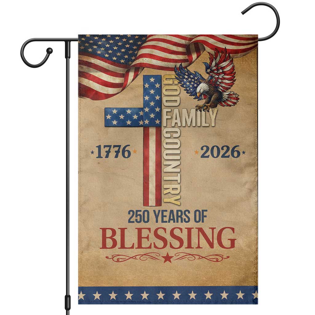 God Family Country 250 Years of Blessing Vintage Garden Flag 1776 2026 Patriotic Faith and Freedom TS02 Multicolor Print Your Wear