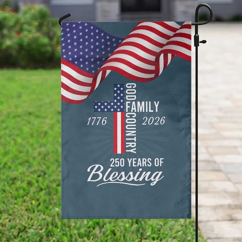 God Family Country USA 250th Anniversary Garden Flag 250 Years of Blessing 1776 2026 Patriotic Faith and Freedom TS02 Print Your Wear