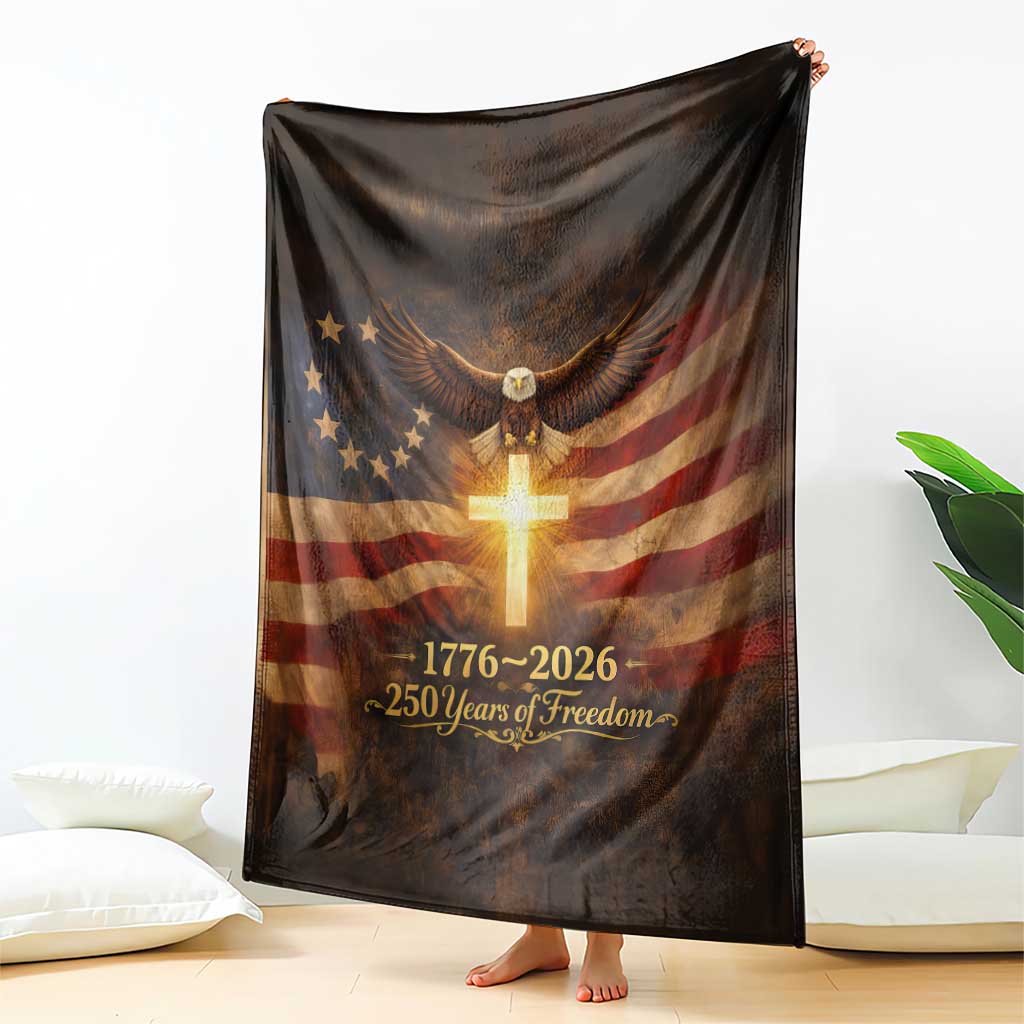 1776-2026 US 250 Years of Freedom Throw Blanket Patriotic Betsy Ross Flag Cross Bald Eagle Semiquincentennial Gift TS02 Print Your Wear