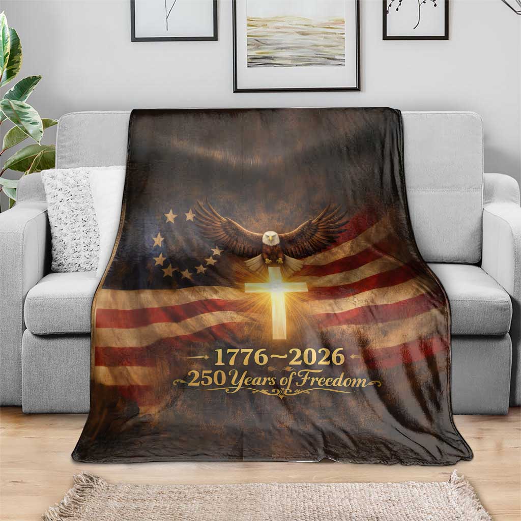 1776-2026 US 250 Years of Freedom Throw Blanket Patriotic Betsy Ross Flag Cross Bald Eagle Semiquincentennial Gift TS02 Print Your Wear