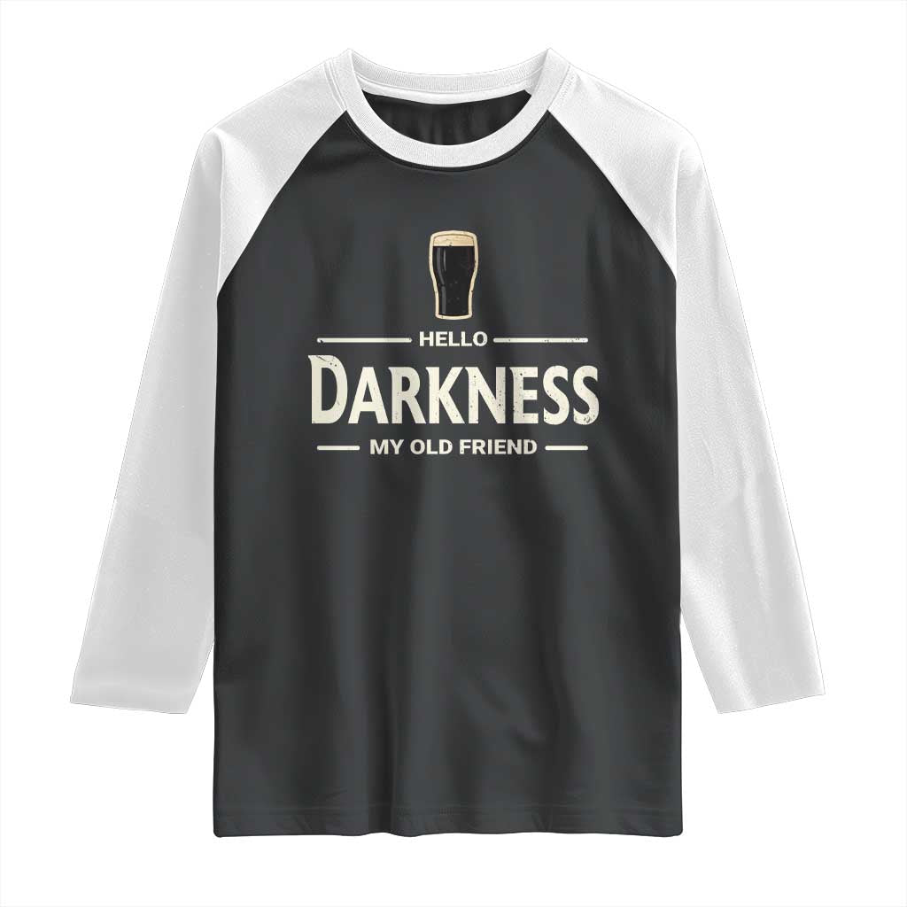 Hello Darkness My Old Friend Funny Stout Beer Lover Raglan Shirt Craft Brew Fans TS02 Black White Print Your Wear
