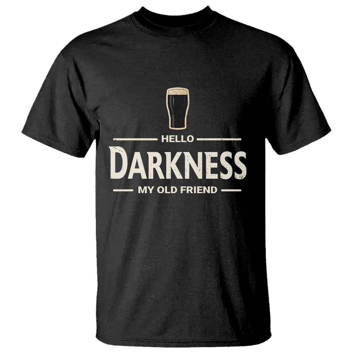 Hello Darkness My Old Friend Funny Stout Beer Lover T Shirt Craft Brew Fans TS02 Black Print Your Wear