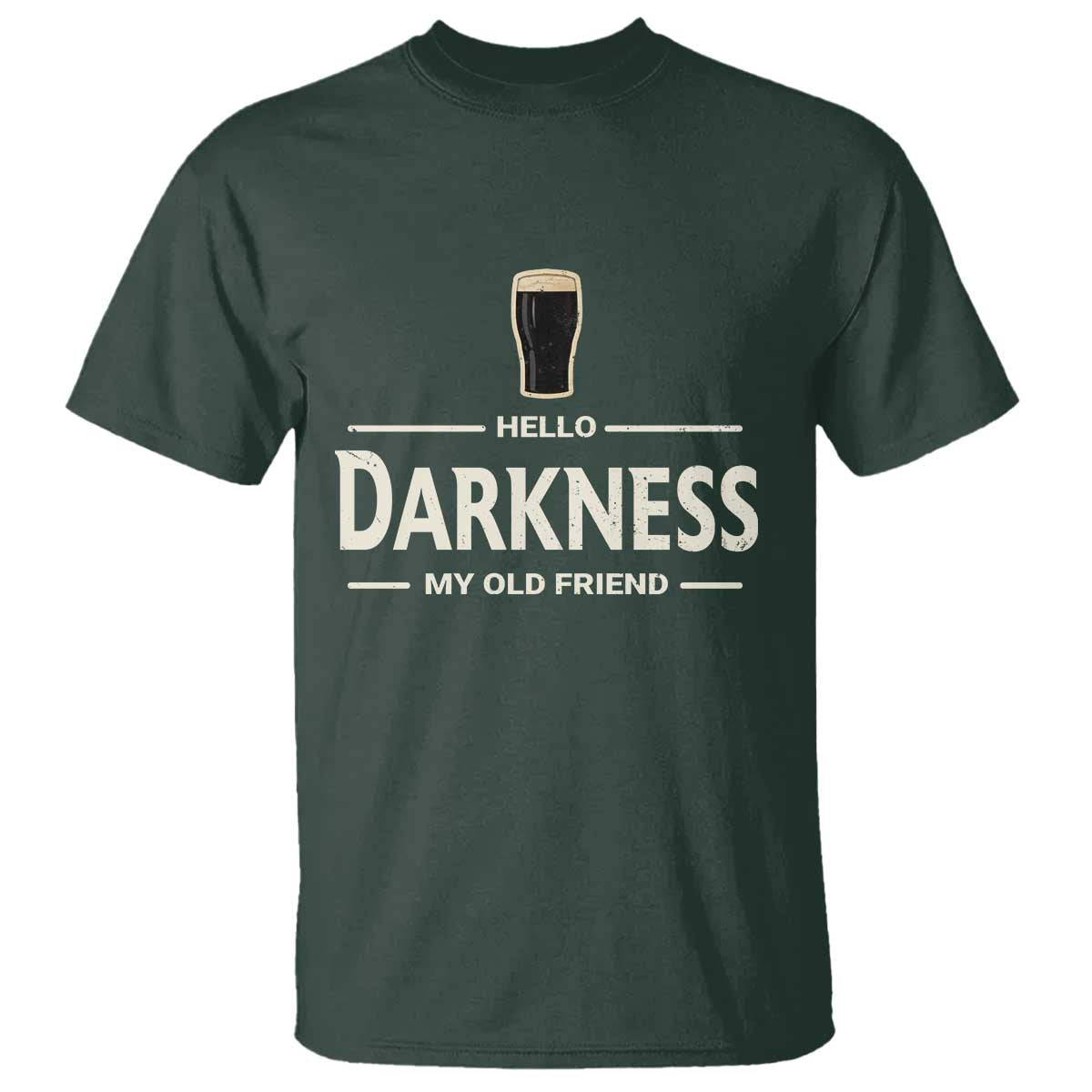 Hello Darkness My Old Friend Funny Stout Beer Lover T Shirt Craft Brew Fans TS02 Dark Forest Green Print Your Wear