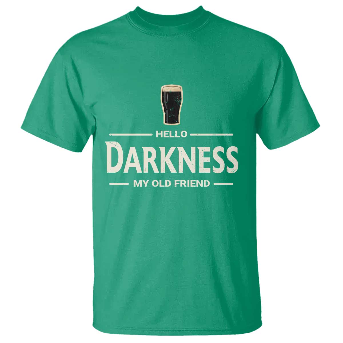 Hello Darkness My Old Friend Funny Stout Beer Lover T Shirt Craft Brew Fans TS02 Irish Green Print Your Wear