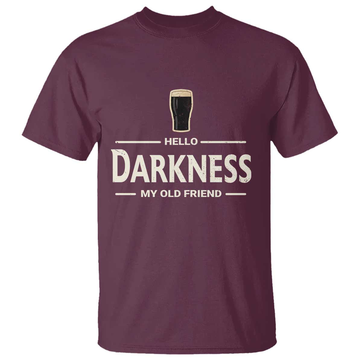 Hello Darkness My Old Friend Funny Stout Beer Lover T Shirt Craft Brew Fans TS02 Maroon Print Your Wear