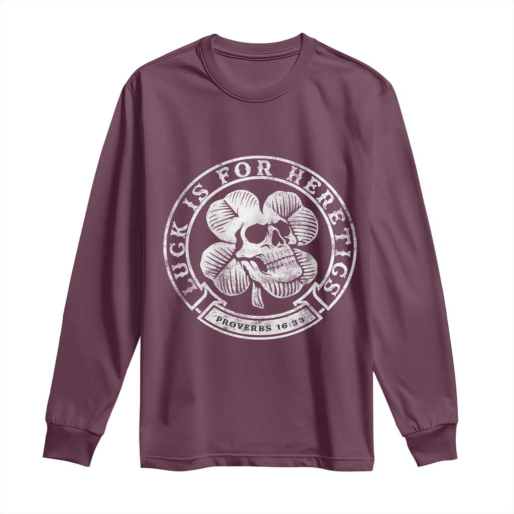 Lucky Is For Heretics Skull Shamrock Long Sleeve Shirt Proverbs 16:33 Christian St Patricks Day Statement TS02 Maroon Print Your Wear