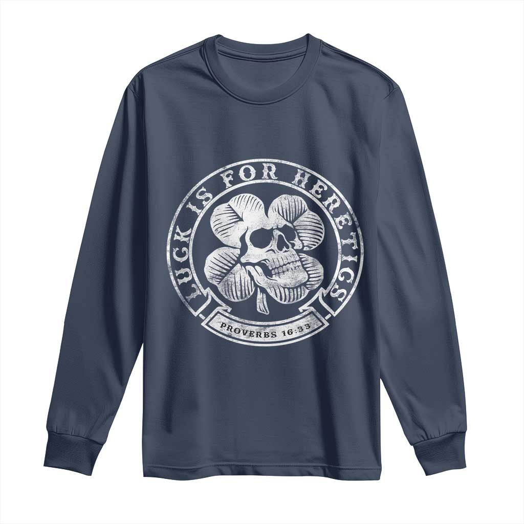 Lucky Is For Heretics Skull Shamrock Long Sleeve Shirt Proverbs 16:33 Christian St Patricks Day Statement TS02 Navy Print Your Wear