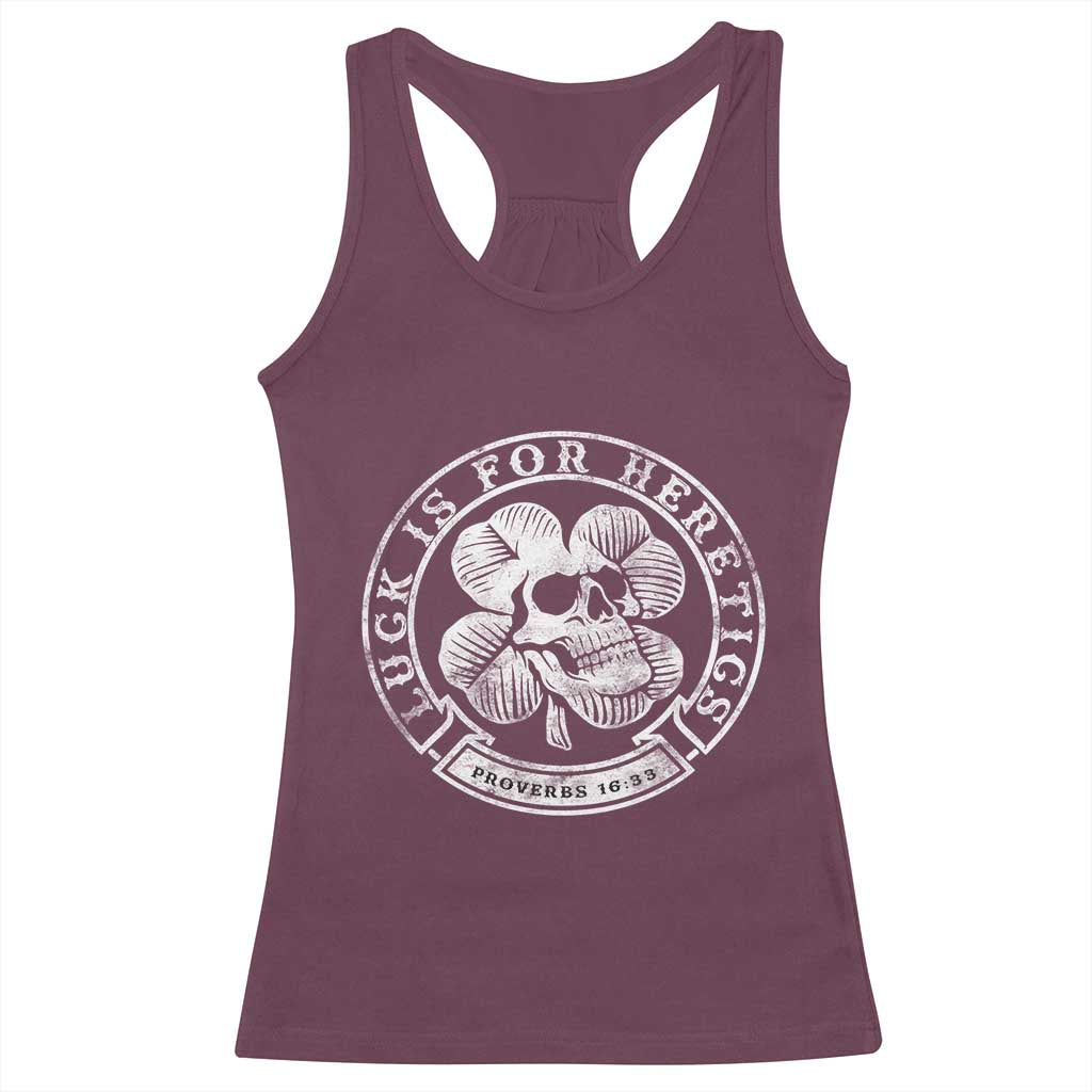 Lucky Is For Heretics Skull Shamrock Racerback Tank Top Proverbs 16:33 Christian St Patricks Day Statement TS02 Maroon Print Your Wear