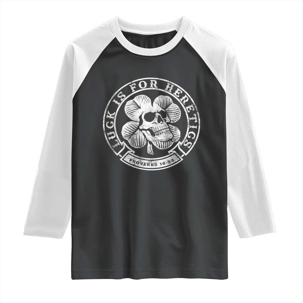 Lucky Is For Heretics Skull Shamrock Raglan Shirt Proverbs 16:33 Christian St Patricks Day Statement TS02 Black White Print Your Wear