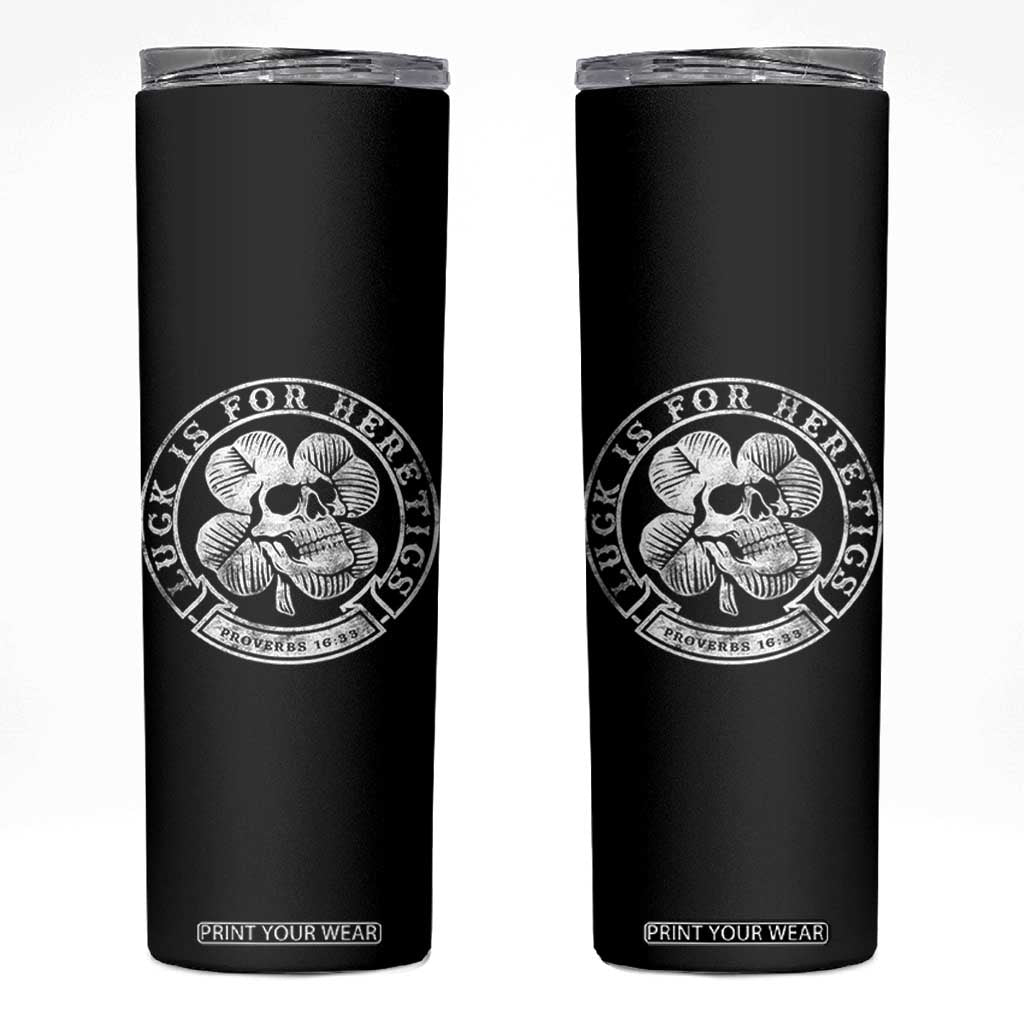 Lucky Is For Heretics Skull Shamrock Skinny Tumbler Proverbs 16:33 Christian St Patricks Day Statement