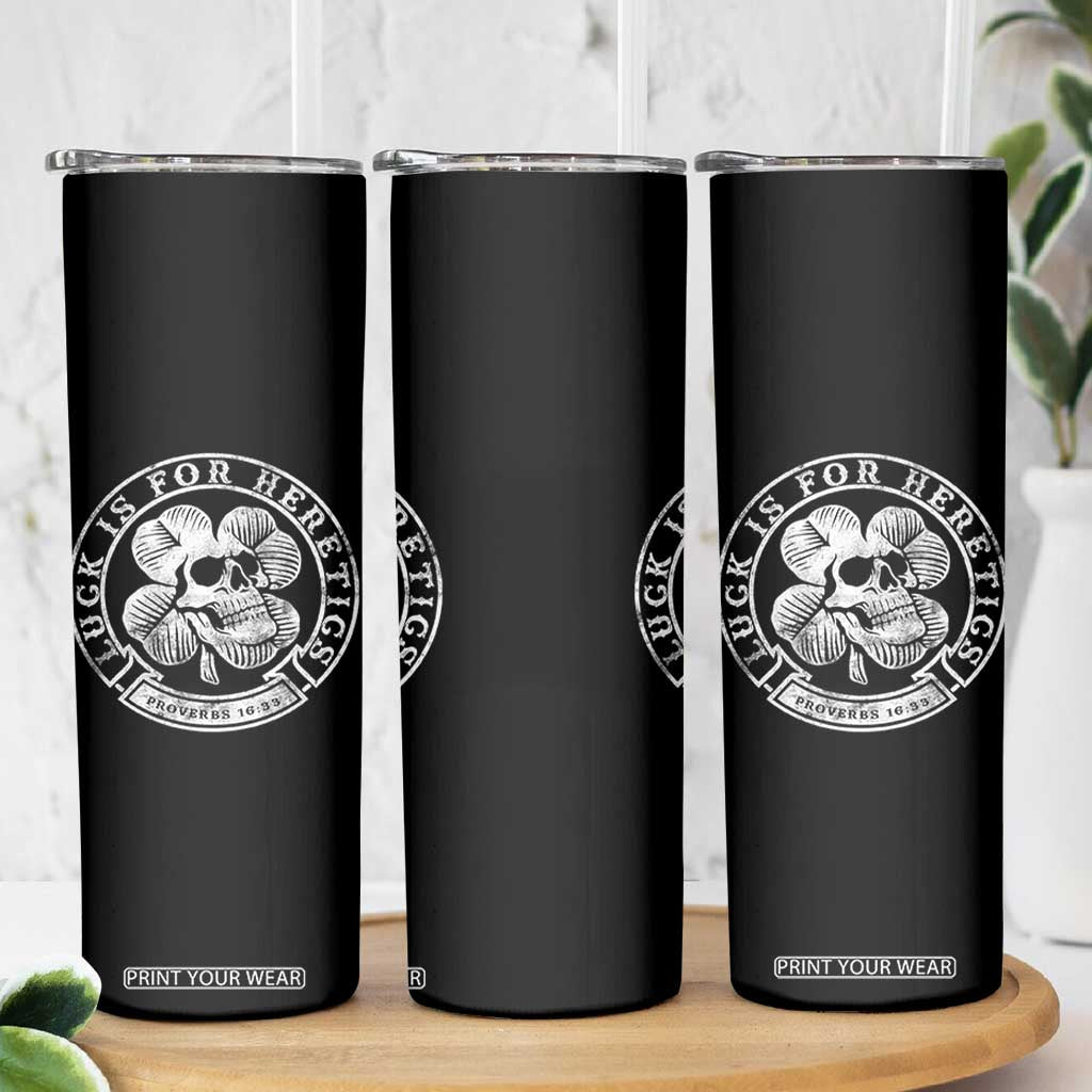 Lucky Is For Heretics Skull Shamrock Skinny Tumbler Proverbs 16:33 Christian St Patricks Day Statement