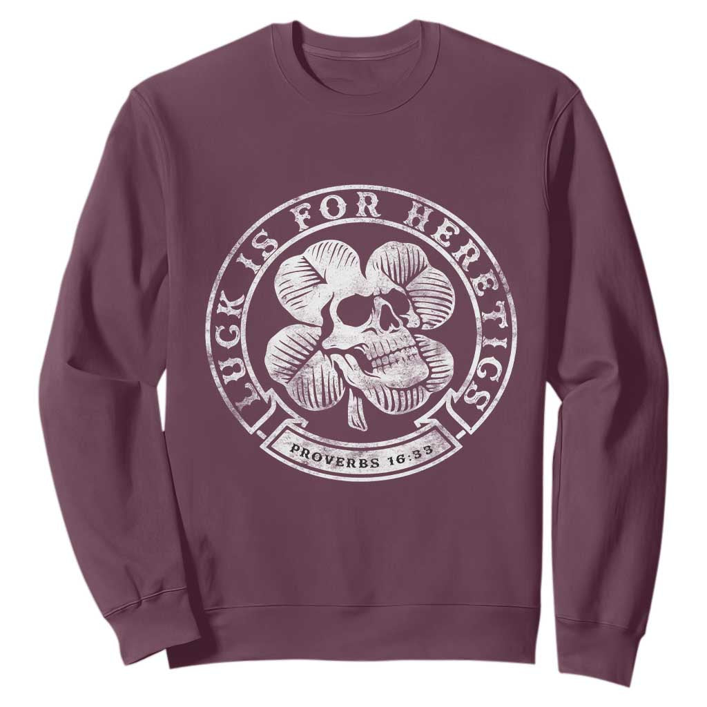 Lucky Is For Heretics Skull Shamrock Sweatshirt Proverbs 16:33 Christian St Patricks Day Statement TS02 Maroon Print Your Wear