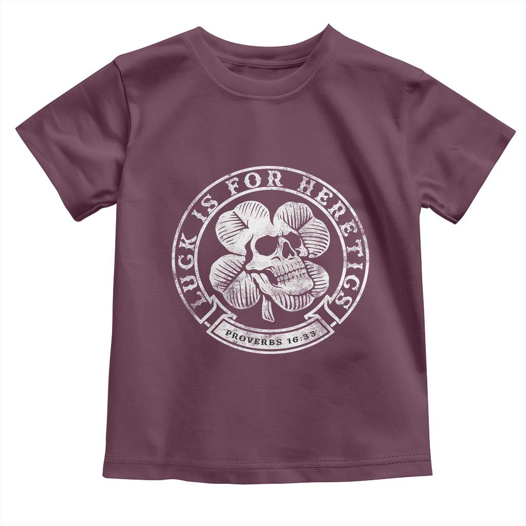 Lucky Is For Heretics Skull Shamrock Toddler T Shirt Proverbs 16:33 Christian St Patricks Day Statement TS02 Maroon Print Your Wear