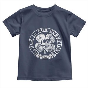Lucky Is For Heretics Skull Shamrock Toddler T Shirt Proverbs 16:33 Christian St Patricks Day Statement TS02 Navy Print Your Wear
