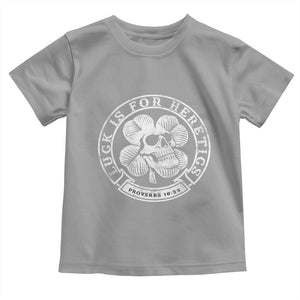 Lucky Is For Heretics Skull Shamrock Toddler T Shirt Proverbs 16:33 Christian St Patricks Day Statement TS02 Sport Gray Print Your Wear