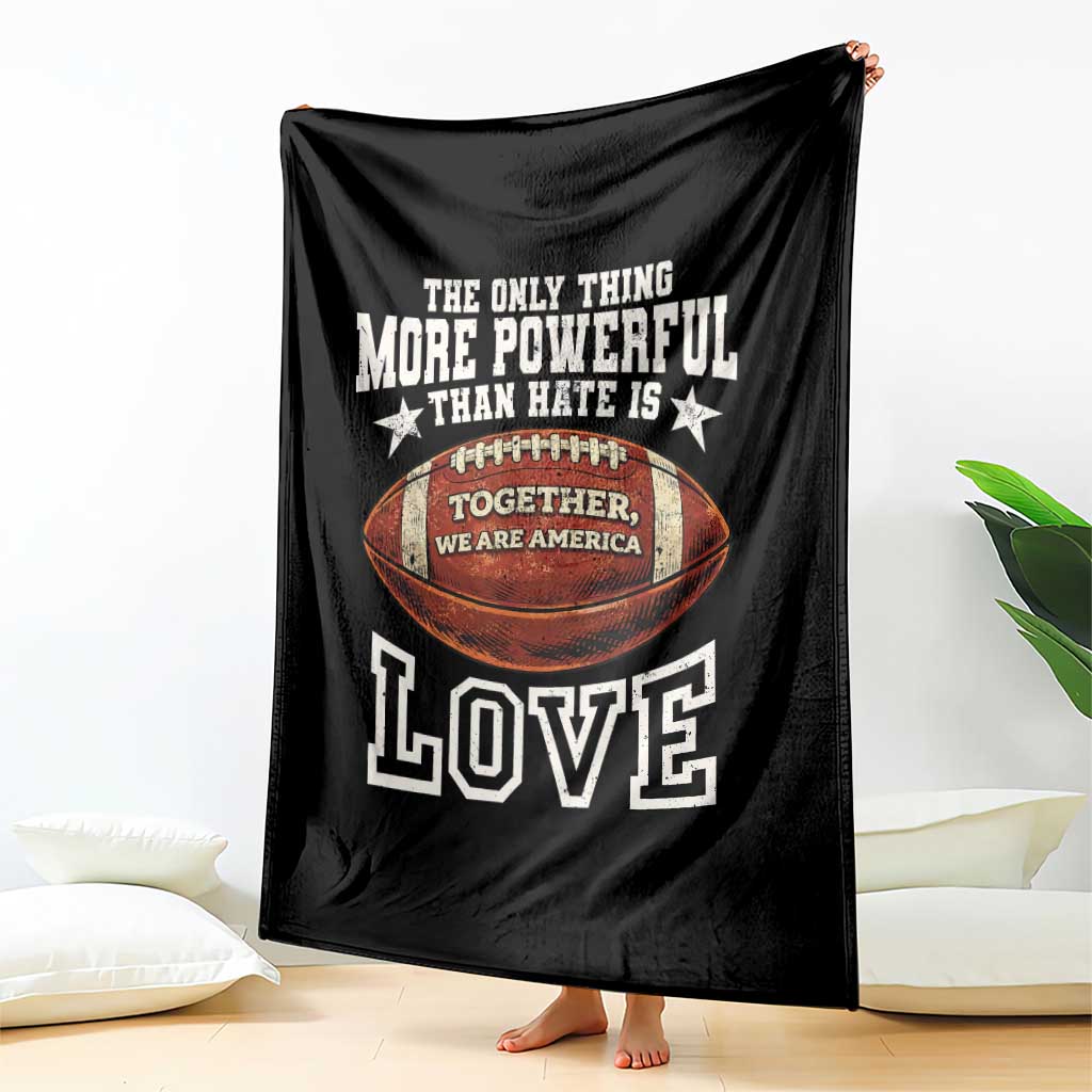 The Only Thing More Powerful Than Hate Is Love Football Patriotic Throw Blanket Together We Are America Unity Bunny Inspirational Quote TS02 Print Your Wear