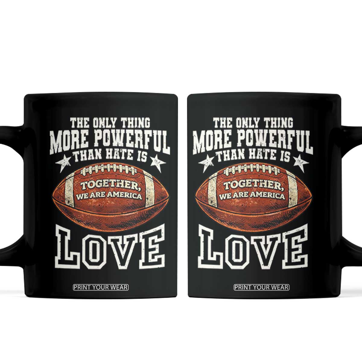 The Only Thing More Powerful Than Hate Is Love Football Patriotic Coffee Mug Together We Are America Unity Bunny Inspirational Quote TS02 Black Print Your Wear