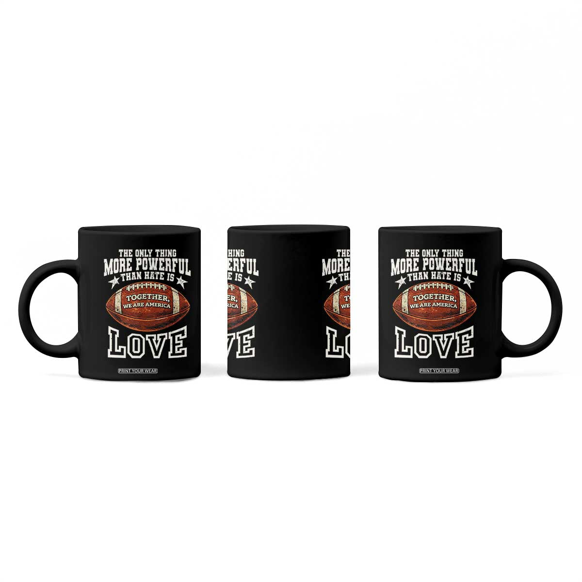 The Only Thing More Powerful Than Hate Is Love Football Patriotic Coffee Mug Together We Are America Unity Bunny Inspirational Quote TS02 Print Your Wear