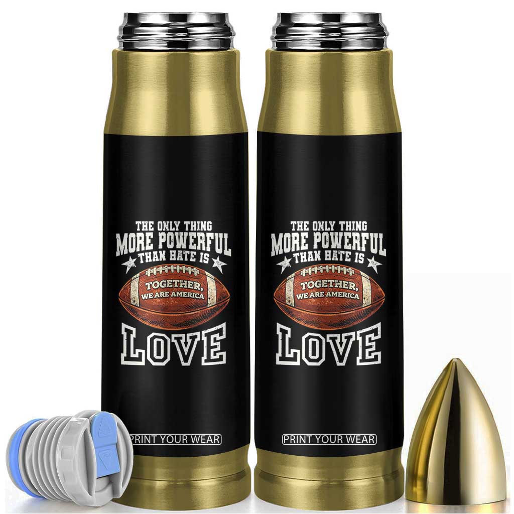 The Only Thing More Powerful Than Hate Is Love Football Patriotic Bullet Tumbler Together We Are America Unity Bunny Inspirational Quote TS02 Black Print Your Wear