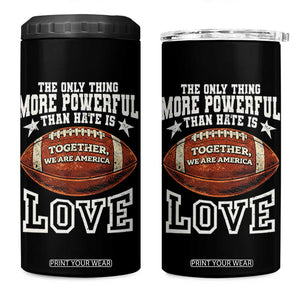 The Only Thing More Powerful Than Hate Is Love Football Patriotic 4 in 1 Can Cooler Tumbler Together We Are America Unity Bunny Inspirational Quote TS02 One Size: 16 oz Black Print Your Wear