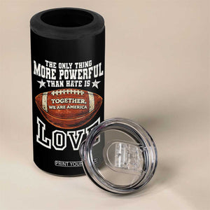 The Only Thing More Powerful Than Hate Is Love Football Patriotic 4 in 1 Can Cooler Tumbler Together We Are America Unity Bunny Inspirational Quote TS02 Print Your Wear