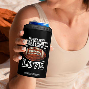 The Only Thing More Powerful Than Hate Is Love Football Patriotic 4 in 1 Can Cooler Tumbler Together We Are America Unity Bunny Inspirational Quote TS02 Print Your Wear