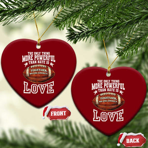 The Only Thing More Powerful Than Hate Is Love Football Patriotic Ceramic Ornament Together We Are America Unity Bunny Inspirational Quote TS02 Print Your Wear