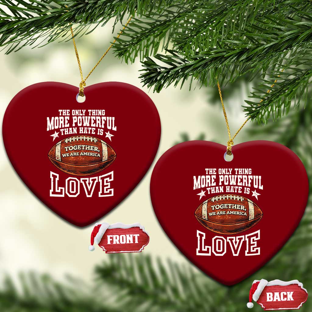 The Only Thing More Powerful Than Hate Is Love Football Patriotic Ceramic Ornament Together We Are America Unity Bunny Inspirational Quote TS02 Print Your Wear