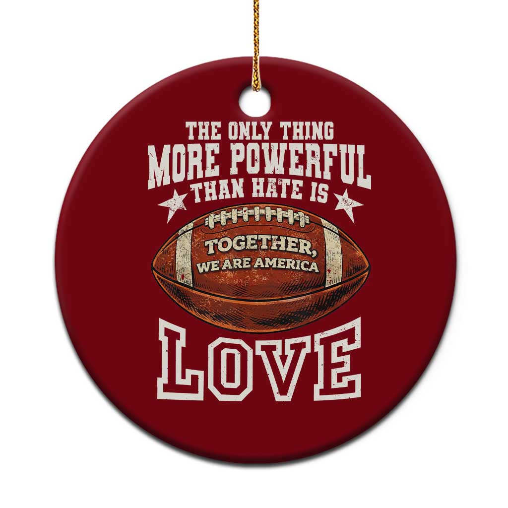 The Only Thing More Powerful Than Hate Is Love Football Patriotic Ceramic Ornament Together We Are America Unity Bunny Inspirational Quote TS02 1pc Red Print Your Wear