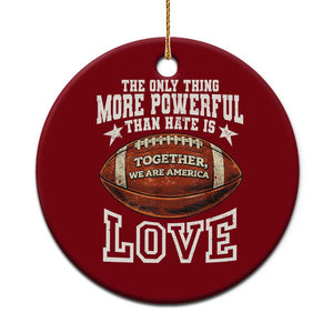 The Only Thing More Powerful Than Hate Is Love Football Patriotic Ceramic Ornament Together We Are America Unity Bunny Inspirational Quote TS02 1pc Red Print Your Wear