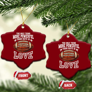 The Only Thing More Powerful Than Hate Is Love Football Patriotic Ceramic Ornament Together We Are America Unity Bunny Inspirational Quote TS02 Print Your Wear