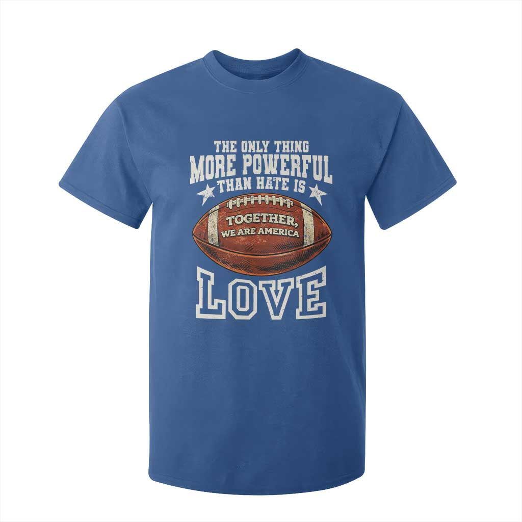 The Only Thing More Powerful Than Hate Is Love Football Patriotic T Shirt For Kid Together We Are America Unity Bunny Inspirational Quote TS02 Royal Blue Print Your Wear