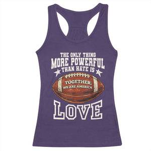 The Only Thing More Powerful Than Hate Is Love Football Patriotic Racerback Tank Top Together We Are America Unity Bunny Inspirational Quote TS02 Purple Print Your Wear