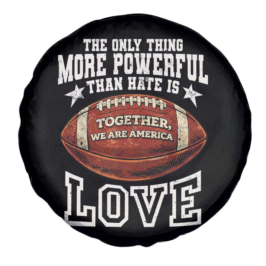 The Only Thing More Powerful Than Hate Is Love Football Patriotic Spare Tire Cover Together We Are America Unity Bunny Inspirational Quote TS02 Print Your Wear