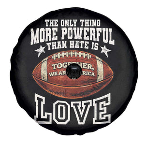 The Only Thing More Powerful Than Hate Is Love Football Patriotic Spare Tire Cover Together We Are America Unity Bunny Inspirational Quote TS02 Print Your Wear