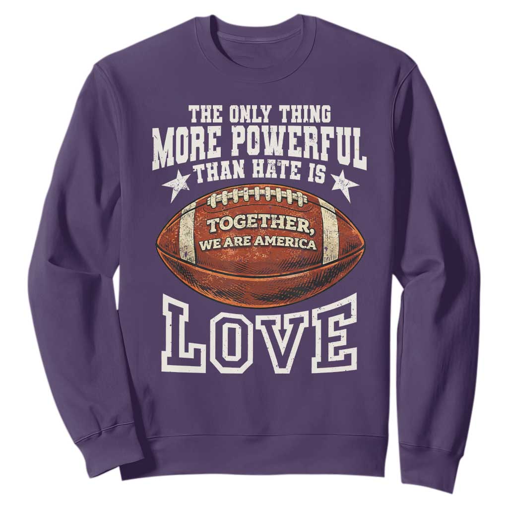 The Only Thing More Powerful Than Hate Is Love Football Patriotic Sweatshirt Together We Are America Unity Bunny Inspirational Quote TS02 Purple Print Your Wear