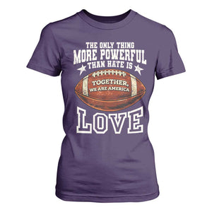 The Only Thing More Powerful Than Hate Is Love Football Patriotic T Shirt For Women Together We Are America Unity Bunny Inspirational Quote TS02 Purple Print Your Wear