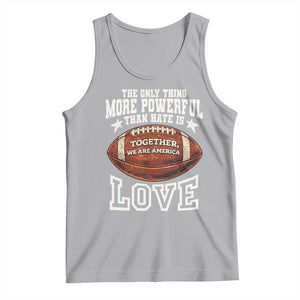 The Only Thing More Powerful Than Hate Is Love Football Patriotic Tank Top Together We Are America Unity Bunny Inspirational Quote TS02 Athletic Heather Print Your Wear
