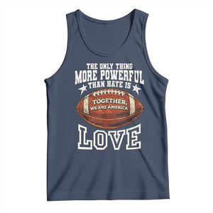 The Only Thing More Powerful Than Hate Is Love Football Patriotic Tank Top Together We Are America Unity Bunny Inspirational Quote TS02 Navy Print Your Wear