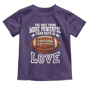 The Only Thing More Powerful Than Hate Is Love Football Patriotic Toddler T Shirt Together We Are America Unity Bunny Inspirational Quote TS02 Purple Print Your Wear